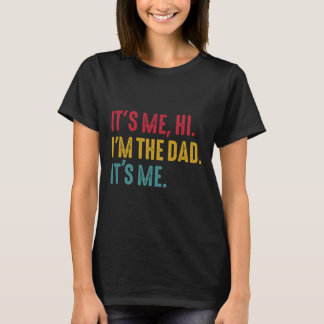 Mens Fathers Day Its Me Hi I'm The Dad Its Me  T-Shirt