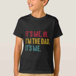 Mens Fathers Day Its Me Hi I'm The Dad Its Me  T-Shirt
