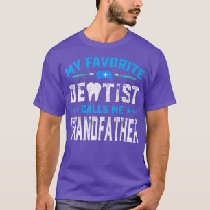 Mens Father's Day My Favourite Dentist Calls Me Gr T-Shirt