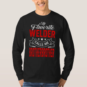 Mens Father's Day My Favourite Welder Calls Me Bro T-Shirt