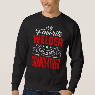 Mens Father's Day My Favourite Welder Calls Me Gra Sweatshirt