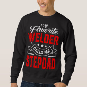 Mens Father's Day My Favourite Welder Calls Me Ste Sweatshirt
