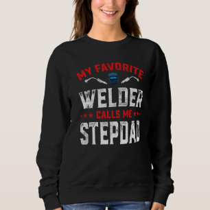 Mens Father's Day My Favourite Welder Calls Me Ste Sweatshirt