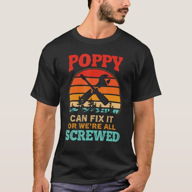 Mens Fathers Day  Poppy Can Fix It Or We're All Sc T-Shirt (Front)