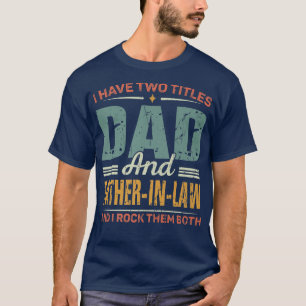 Mens Father's Day Retro I Have Two Titles Dad And T-Shirt