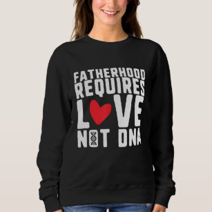 Mens Fathers Day Step Dad Fatherhood Requires Love Sweatshirt