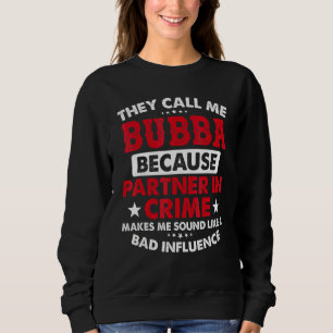 Mens Fathers Day They Call Me Bubba Because Partn Sweatshirt