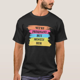 Mens Father's Day We're Pregnant But Mostly Her T-Shirt