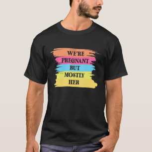 Mens Father's Day We're Pregnant But Mostly Her T-Shirt