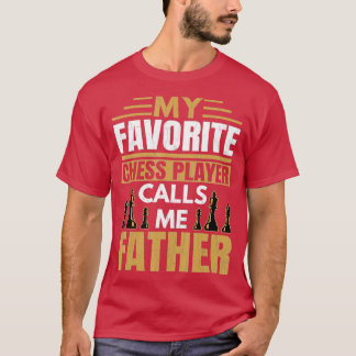 Mens Favourite Chess Player Calls Me Father Funny T-Shirt