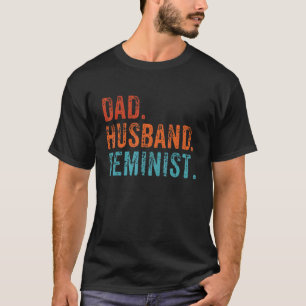 Mens Feminist Dad Husband Pro Feminism Father's Da T-Shirt