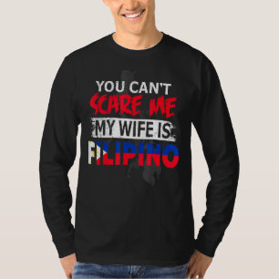 Mens Filipina Wife You Don't Scare Me My Wife Is T-Shirt