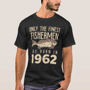 Mens Finest Fishermen Born 1962 Fish 60Th Birthday T-Shirt