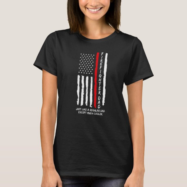 Mens Firefighter Dad Just Like Regular Dad Daddy F T-Shirt (Front)