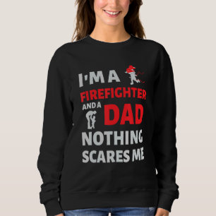 Mens Firefighter Dad - Nothing Scares Me Sweatshirt