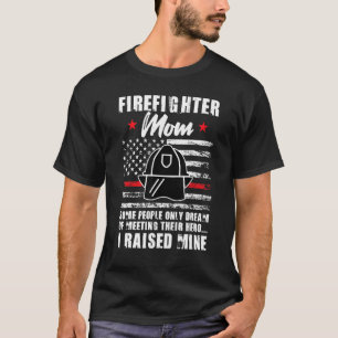 Mens firefighter mum some people only dream of mee T-Shirt
