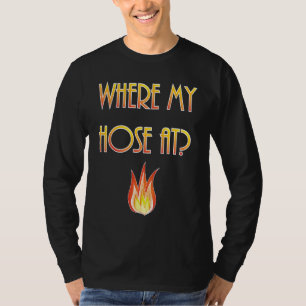 Mens  Firefighter Where my Hose At Fireman T-Shirt