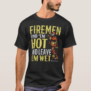 Mens Firemen Find 'em Hot And Leave 'em Wet Firema T-Shirt