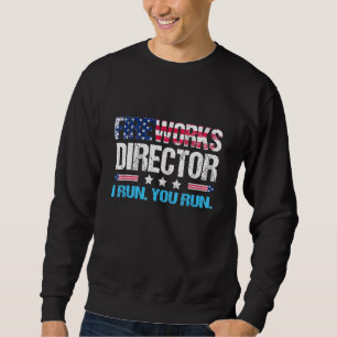 Mens Firework Director Dad 4th Of July I Run You R Sweatshirt