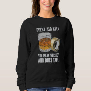 Mens First Aid Kit You Man Whiskey And Duct Tape   Sweatshirt
