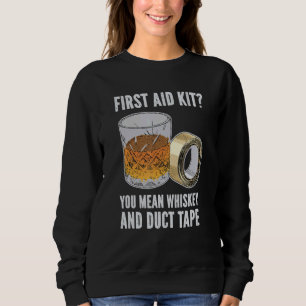 Mens First Aid Kit You Man Whiskey And Duct Tape   Sweatshirt