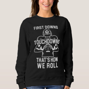 Mens First Downs To Touchdowns Thats How We Roll F Sweatshirt