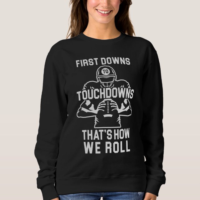 Mens First Downs To Touchdowns Thats How We Roll F Sweatshirt (Front)