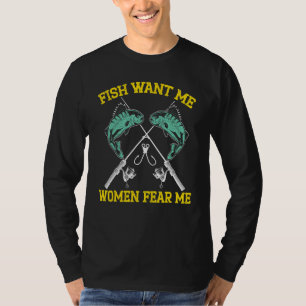 Mens Fish Want Me Women Fear Me Fishing Fisherman  T-Shirt