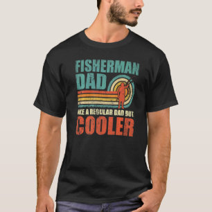 Mens Fisherman Dad Like A Regular Dad But Cooler F T-Shirt
