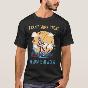 Mens Fisherman I can't work today my arm is in a c T-Shirt