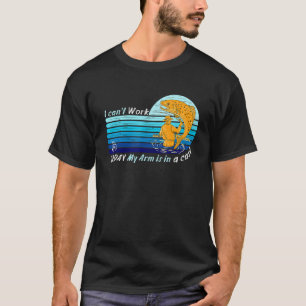 Mens Fisherman I Can't Work Today My Arm Is In A C T-Shirt