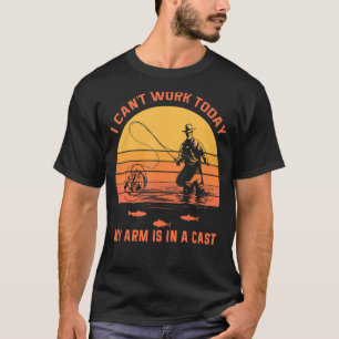 Mens Fisherman I can't work today my arm is in a T-Shirt