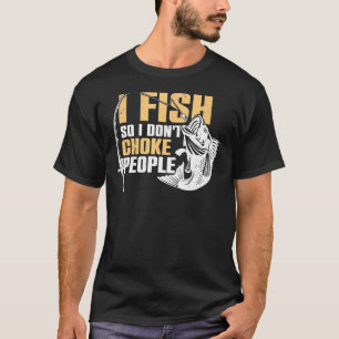 Mens Fisherman I Fish So I Don't Choke People Fis T-Shirt