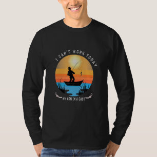 Mens Fishermen I Can't Work Today My Arm In A Cast T-Shirt