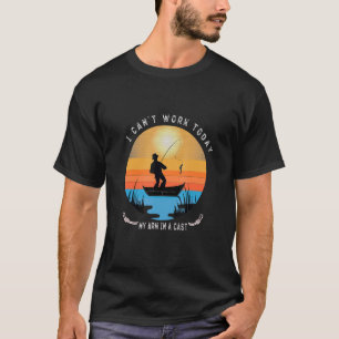 Mens Fishermen I Can't Work Today My Arm In A Cast T-Shirt