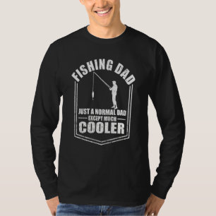 Mens Fishing Dad Just A Normal Dad Except Cooler F T-Shirt