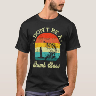 Mens  Fishing Dont Be A Dumb Bass Fish Papa  Dad T-Shirt