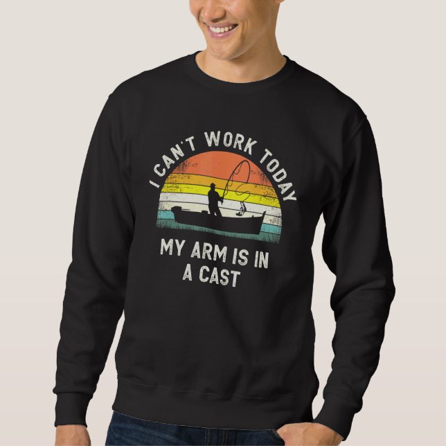 Mens Fishing Fathers Day I Cant Work Today My Arm  Sweatshirt (Front)