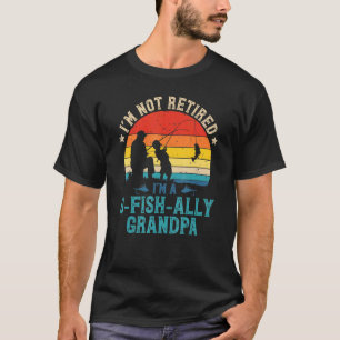 Mens Fishing Im Not Retired Ofishally Grandpa Suns T-Shirt