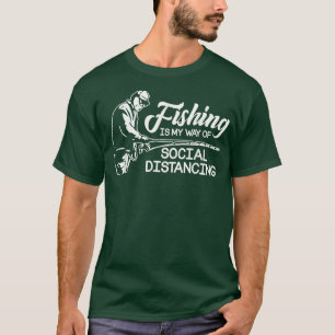 Mens Fishing Is My Way Of Social Distancing Fishin T-Shirt