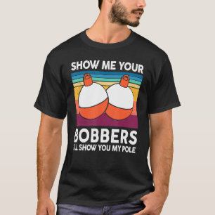 Mens Fishing-Shirt Show Me Your Bobbers Reel Cool T-Shirt