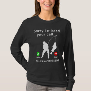 Mens Fishing Sorry I Missed Your Call Was On Other T-Shirt