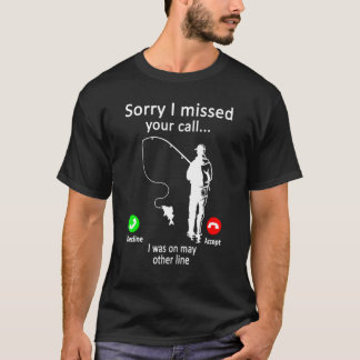 Mens Fishing Sorry I Missed Your Call Was On Other T-Shirt