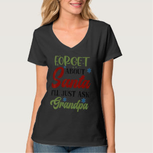 Mens Forget About Santa Just Ask Grandpa Merry Xma T-Shirt