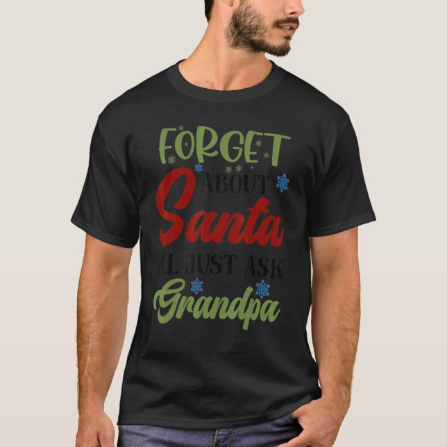 Mens Forget About Santa Just Ask Grandpa Merry Xma T-Shirt (Front)
