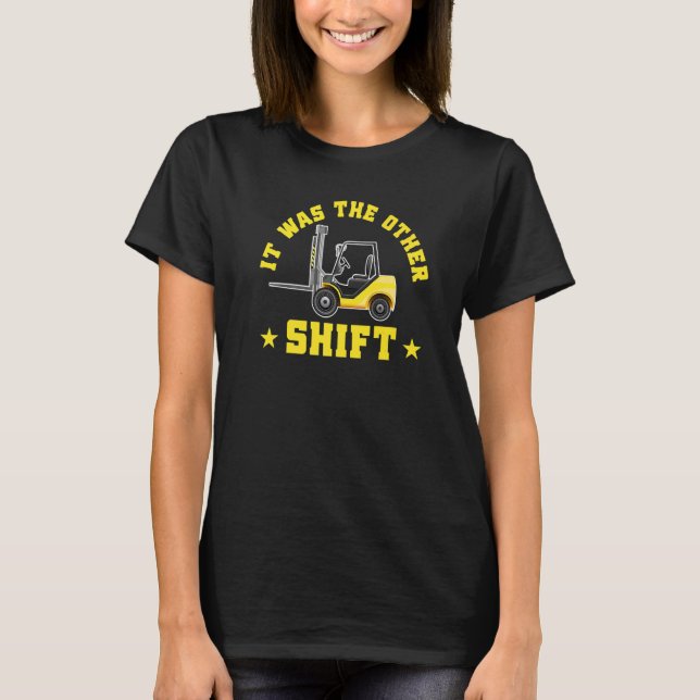 Mens Forklift Operator It Was The Other Shift T-Shirt (Front)