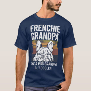 Mens French Bulldog Quote for your Frenchie Grandp T-Shirt