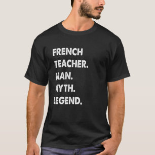 Mens French Teacher Man Myth Legend T-Shirt