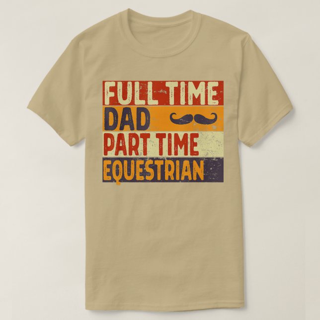Mens Full ime Dad Part ime EQUESRIAN Funny Fathers T-Shirt (Design Front)