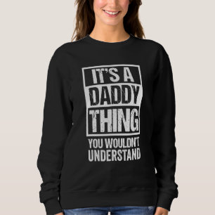 Mens Fun Its A Daddy Thing You Wouldnt Understand Sweatshirt